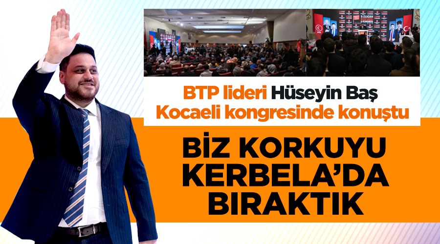 Biz korkuyu Kerbela’da bıraktık